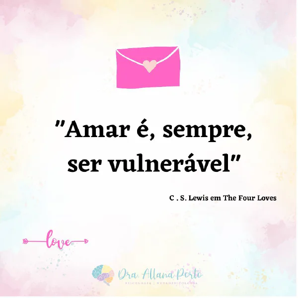 Amar é ser vulneravel, já nos alertava C.S. Lewis!  Você se sente vulnerável...