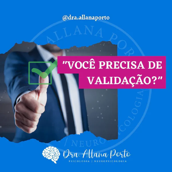 Você precisa de validação?? . Tenho recebido muito esse assunto no consultório...